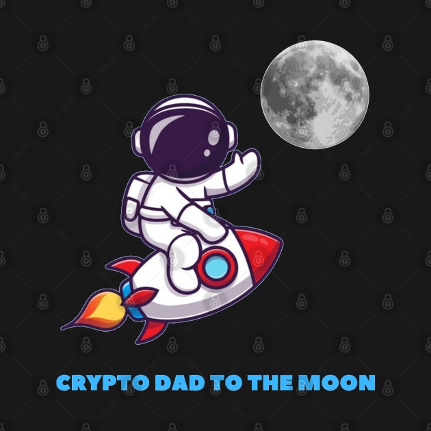 Crypto dad to the moon by jackofdreams22