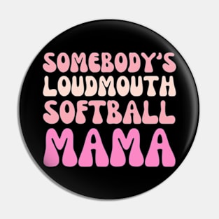 Somebody's Loudmouth Softball Mama Mothers Day Groovy Mom Pin