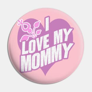 I Love My Mommy - I Love My Mom Pin