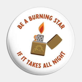 be a burning star if it takes all night Pin