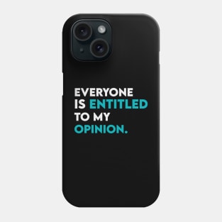 Everyone is entitled to my opinion Phone Case