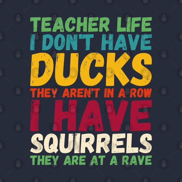 teacher life i don' have ducks they aren't - I have squirrels by Gaming champion