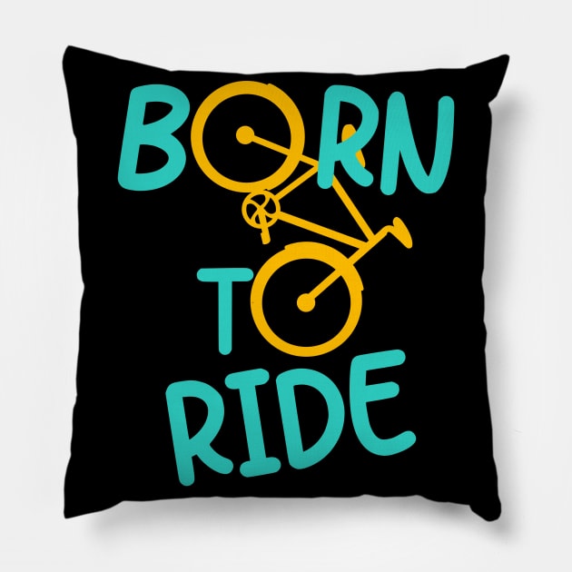 Born To Ride Bicycle Biker Cyclist Cycling Fun Pillow by Foxxy Merch