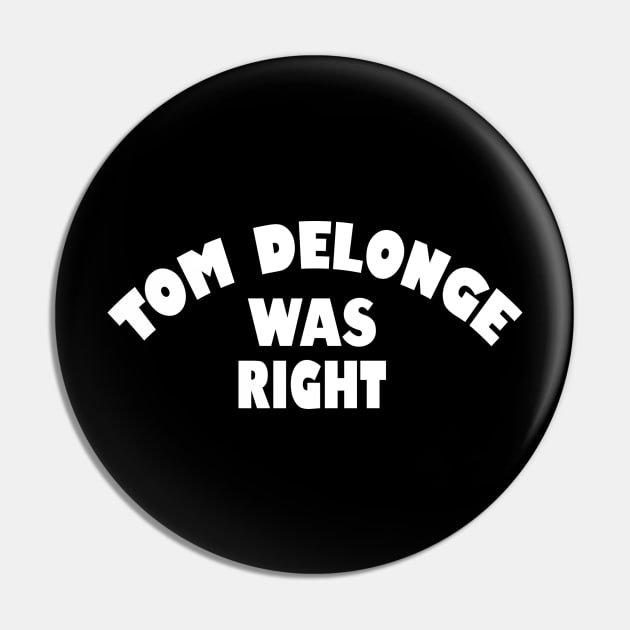 Tom Delonge was right (white on black) Pin by nikostratis