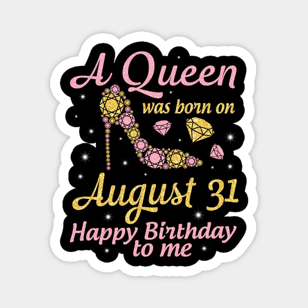 A Queen Was Born On August 31 Happy Birthday To Me Nana Mommy Mama Aunt Sister Wife Daughter Niece Magnet by DainaMotteut