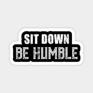 Sit Down Be Humble. Magnet