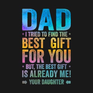 Dad The Best Gift Is Me Fathers Day T-Shirt