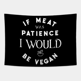 If meat was patience I would be vegan - No patience - Funny quotes Tapestry