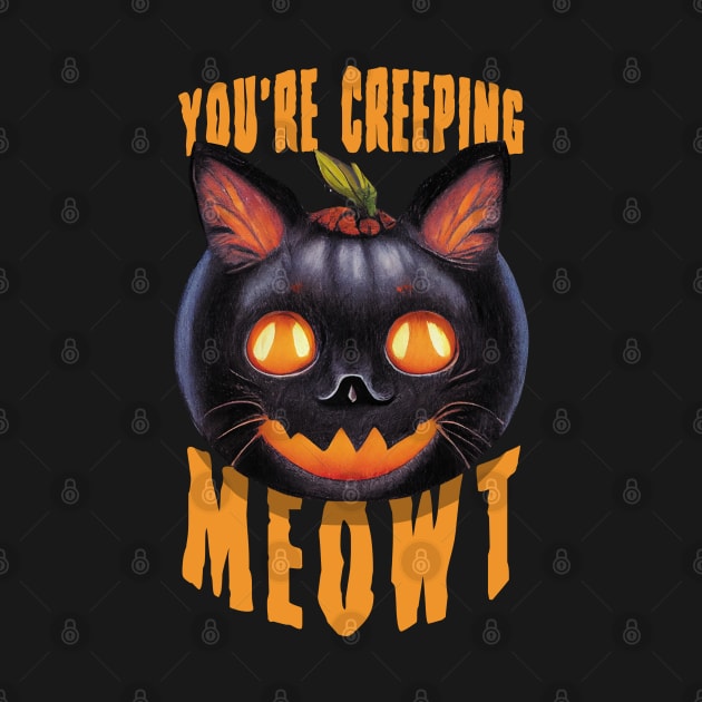 You're Creeping Meowt | Halloween Black Cat Funny Saying by TMBTM