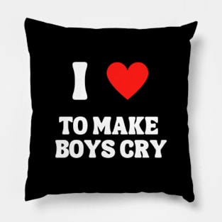 I Love To Make Boys Cry Pillow