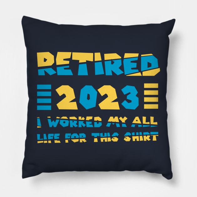 Funny Vintage 2023 I Worked My All Life For This Retirement Pillow by tee-Shirter