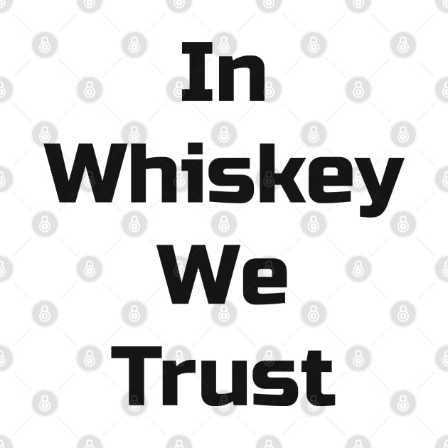 In Whiskey We Trust by TaylorMade Threads