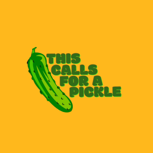 This Calls For A Pickle T-Shirt