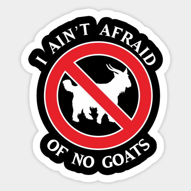 I Ain't Afraid of No Goats - Goat - Sticker