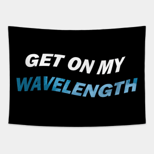 Get on my wavelength Tapestry