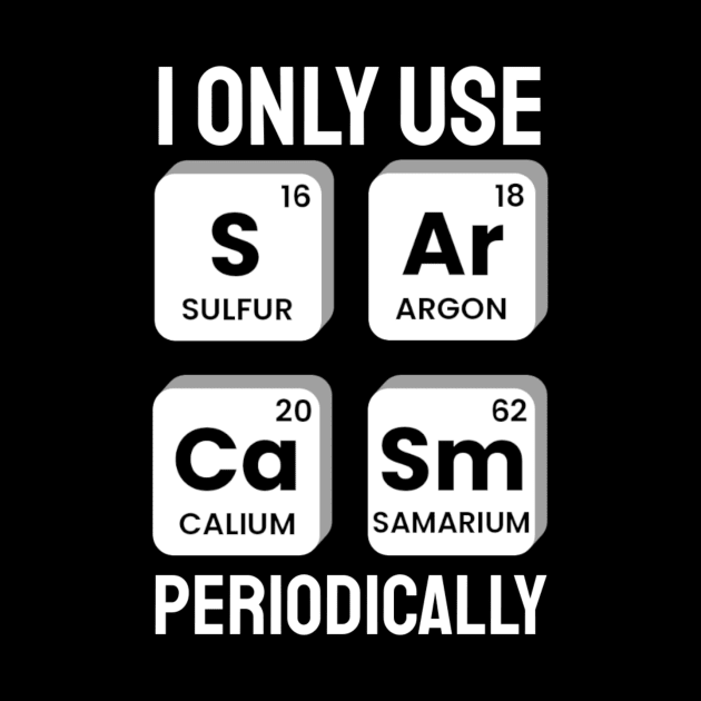 I Only Use Sarcasm Periodically Chemistry Periodic Table by KatiNysden