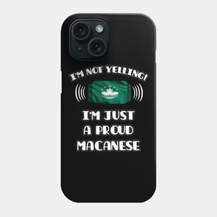 I'm Not Yelling I'm A Proud Macanese - Gift for Macanese With Roots From Macau Phone Case