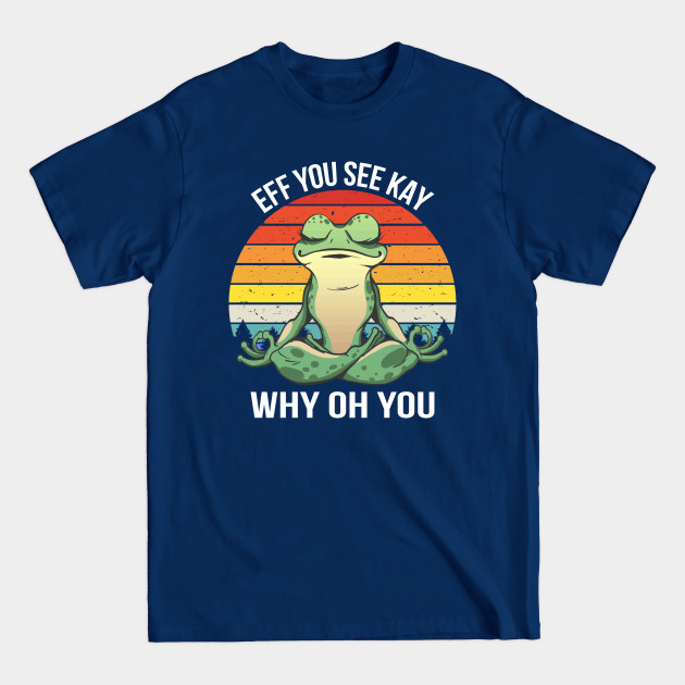 Discover Eff You See Kay Why Oh You IV - Frog - Eff You See Kay Why Oh You - T-Shirt