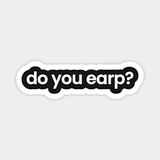 do you earp? Magnet