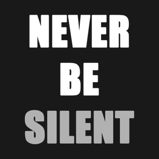 Never be silent T-Shirt