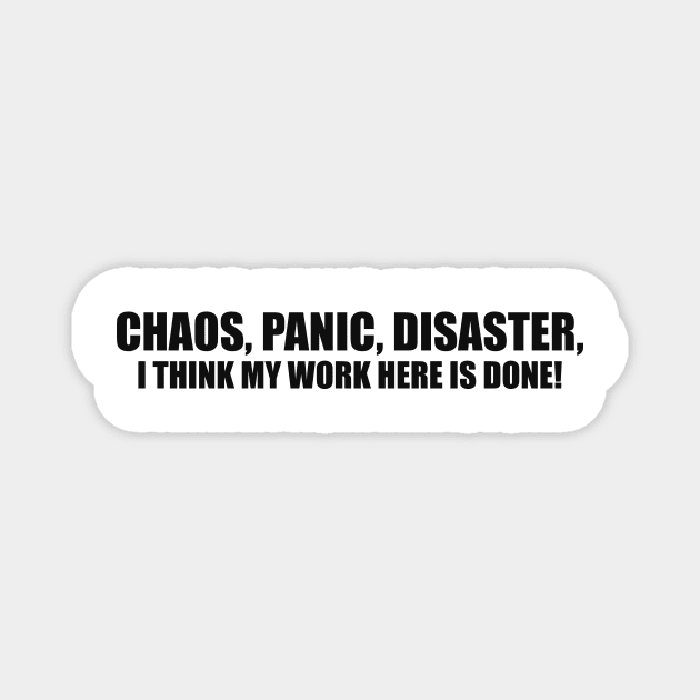 Vintage Humor T-shirt Chaos Panic Disaster I Think My Work Here is Done Y2k Quote Slogan Inscription Funny Saying Magnet by Hamza Froug