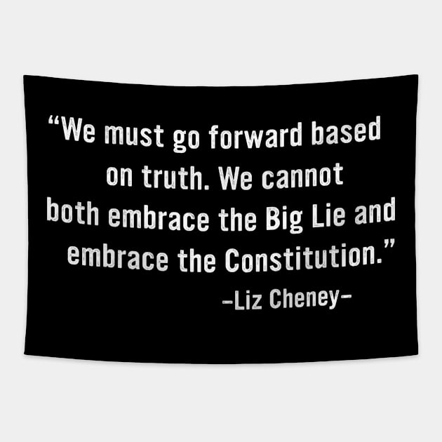 Liz Cheney We Cannot Both Embrace The Big Lie And The Constitution Tapestry by TeeA