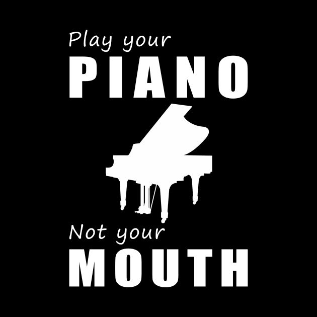 Tickle the Ivories, Not Your Tongue! Play Your Piano, Not Your Mouth! by MKGift