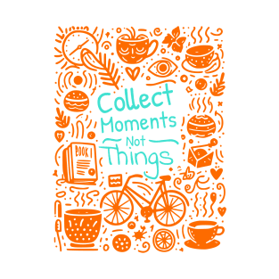 Collect Moments Not Things T-Shirt