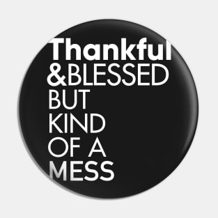 Thankful and Blessed But Kind of a Mess T-Shirt Pin