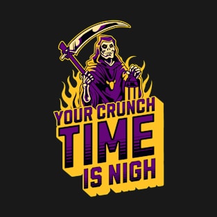 Your crunch time is nigh T-Shirt