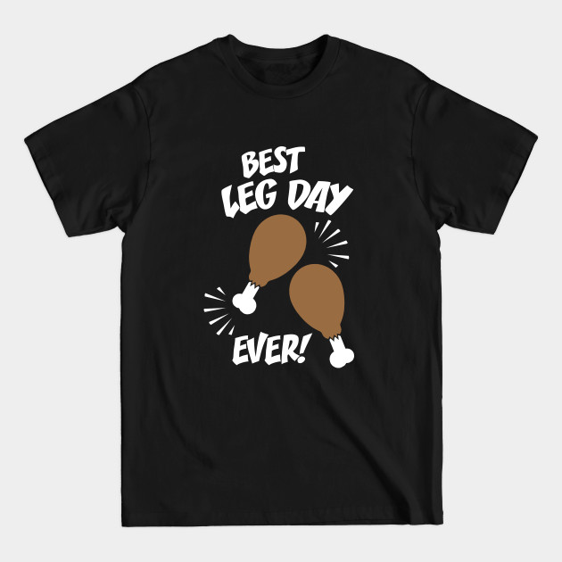 Disover Best Leg Day Ever - Thanksgiving Turkey - Workout Shirt - Thanksgiving - T-Shirt