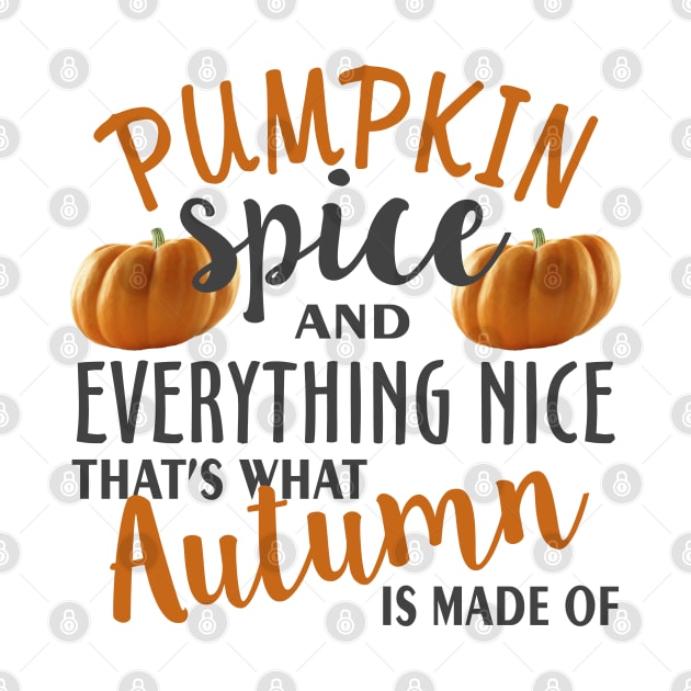 Pumpkin Spice and Everything Nice That s What by Mas Design