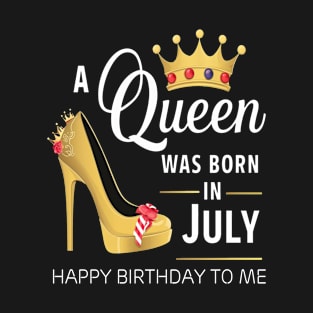 A Queen Was Born In July Happy Birthday To Me T-Shirt