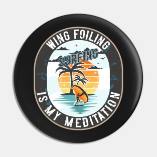 WING FOILING SURFING IS MY MEDITATION Pin