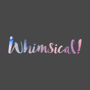 Whimsical! T-Shirt