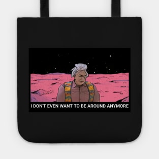 I Don't Even Want To Be Around Anymore ITYSL Tote