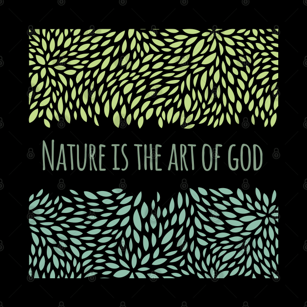 Nature Is The Art Of God by Heartfeltarts