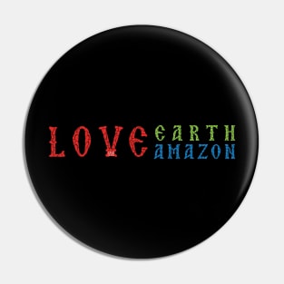 Love Earth Love Amazon Pin