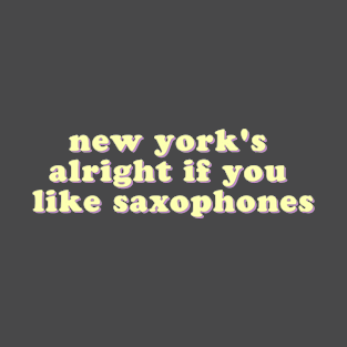 New York's alright if you like saxophones T-Shirt