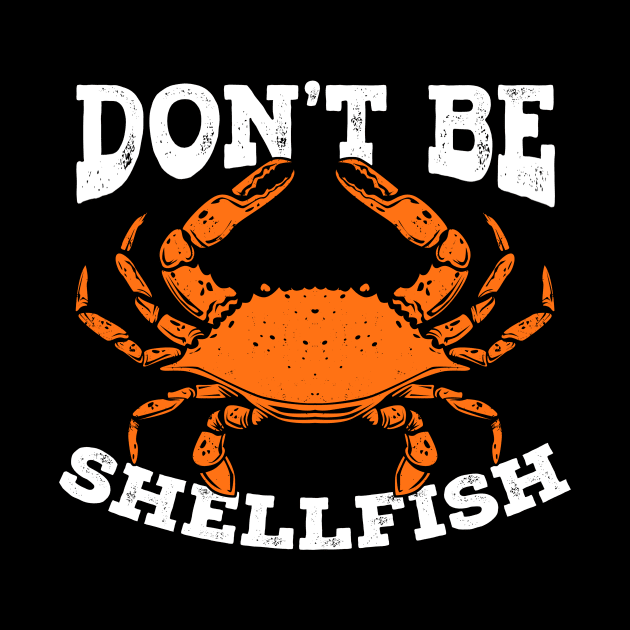 Don't Be Shellfish Crab Fishing Fisherman Gift by Dolde08