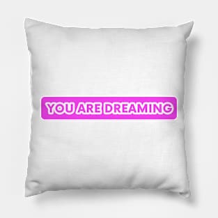 You Are Dreaming Pillow