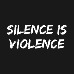 Silence is Violence T-Shirt