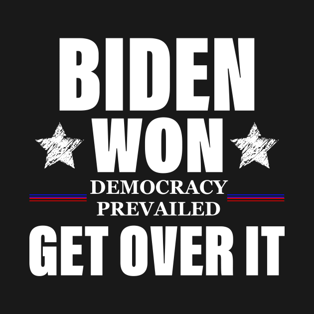 Biden Won Get Over It Funny Pro Joe Victory Anti Trump 2020 by Bazzar Designs