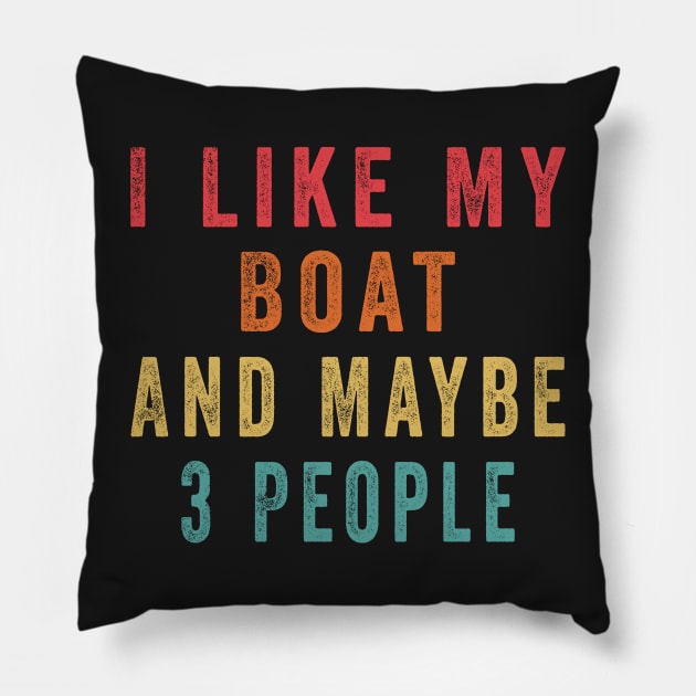 I Like My Boat And Maybe 3 People, Funny Boat Saying Quotes Tee Pillow by shopcherroukia