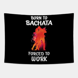 Born to Bachata - Forced to Work Tapestry