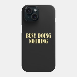 Busy doing nothing Phone Case