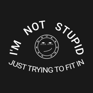 I'm not stupid T-Shirt