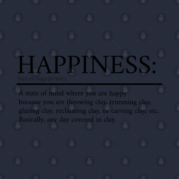 Happiness equals Clay by ClaystheWayCA