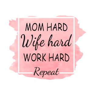 Mom Hard Wife Hard Work Hard Repeat T-Shirt