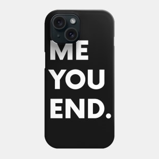 Me You End. Phone Case